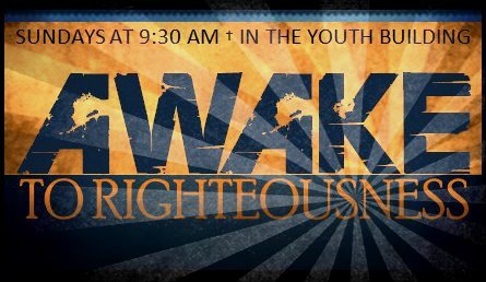 Awake To Righteousness 9:30 am Sundays